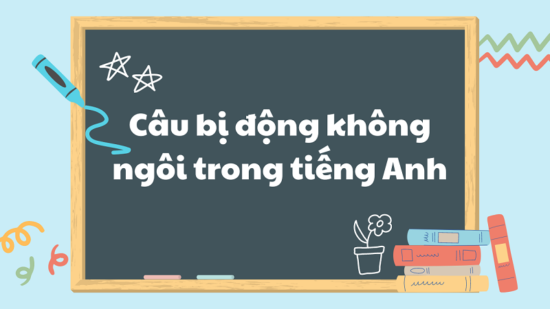 Một vài kiến thức về câu bị động không ngôi trong tiếng Anh