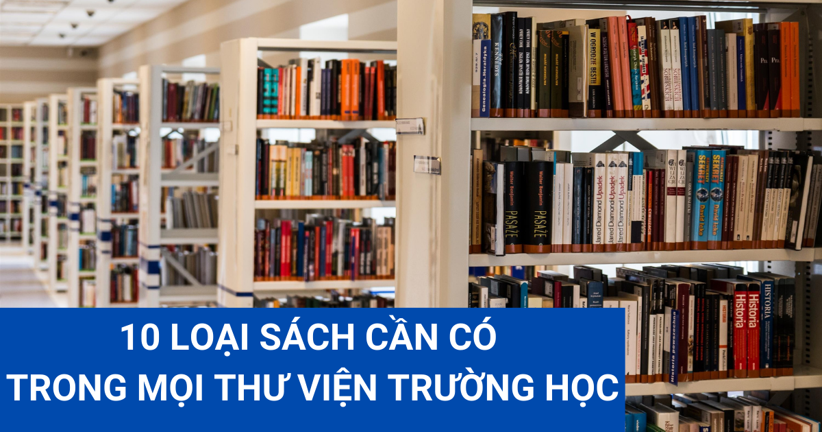 10 loại sách cần có trong mọi thư viện trường học