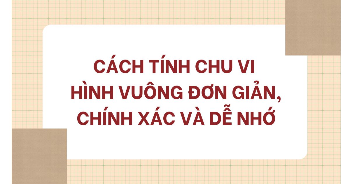 Cách tính chu vi hình vuông đơn giản, chính xác và dễ nhớ