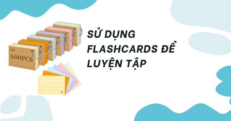 Flashcards là công cụ tuyệt vời để học tiếng Anh