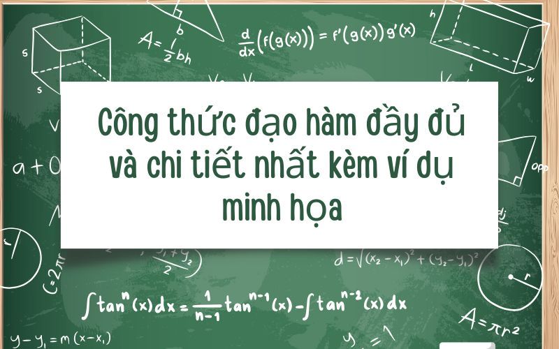 Công thức đạo hàm đầy đủ và chi tiết nhất kèm ví dụ minh họa