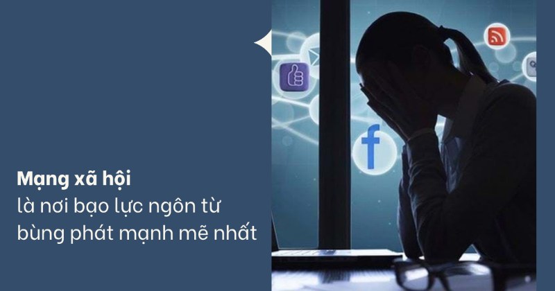Mạng xã hội là nơi bạo lực ngôn từ bùng phát mạnh mẽ nhất